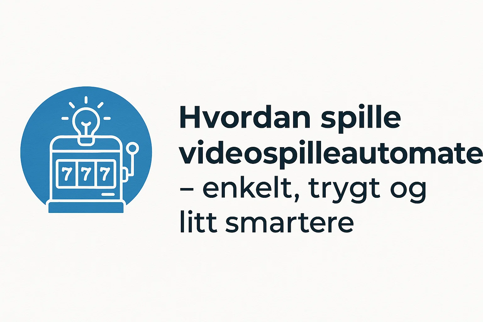 Hvordan spille videospilleautomater – enkelt, trygt og litt smartere