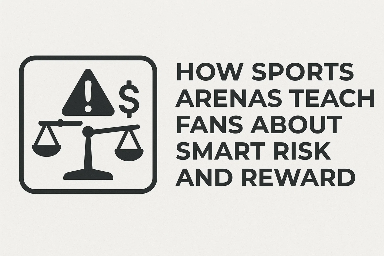 How Sports Arenas Teach Fans About Smart Risk and Reward