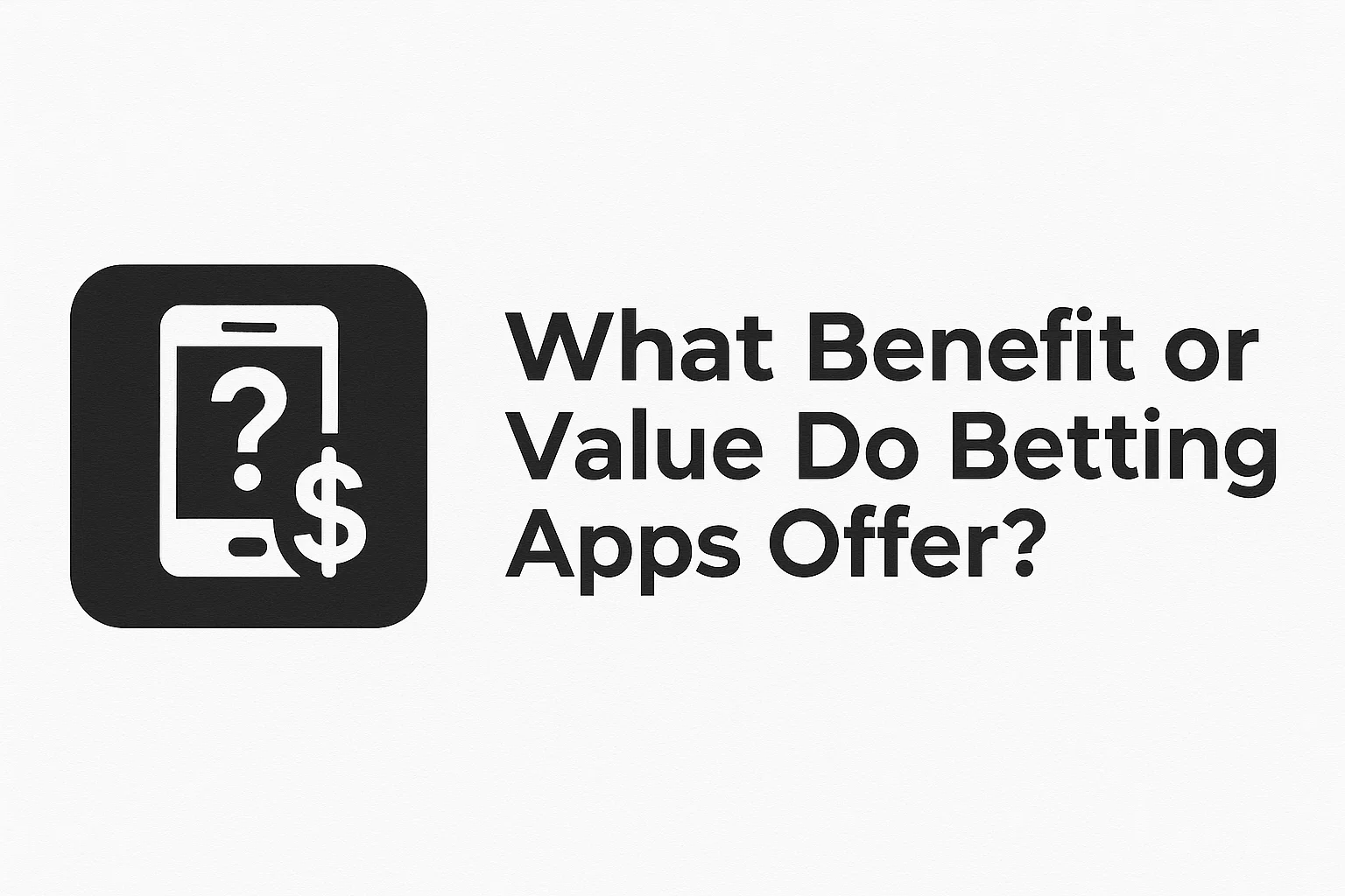 What Benefit or Value Do Betting Apps Offer?