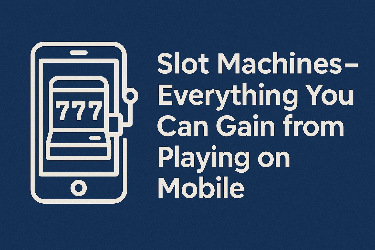 Slot Machines – Everything You Can Gain from Playing on Mobile